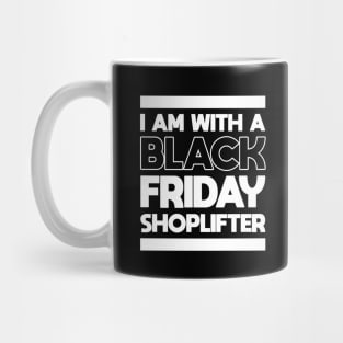 I AM WITH A BLACK FRIDAY SHOPLIFTER Mug